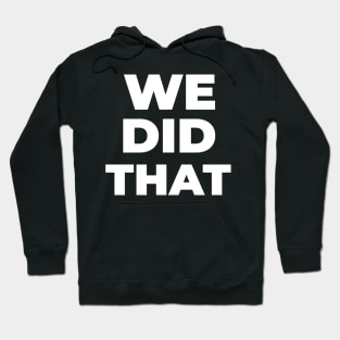 WE DID THAT Hoodie